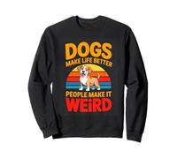 Dogs Make Life Better People Make It Weird Funny Dog Lover Sweatshirt