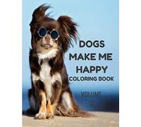 Dogs Make Me Happy Coloring Book volume 2: Volume 2