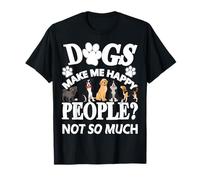 Dogs Make Me Happy People? Not so Much T-Shirt