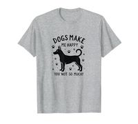 Dogs Make Me Happy, You Not So Much! Funny Pet Lover T-Shirt, Men, Heather Grey, 6XL
