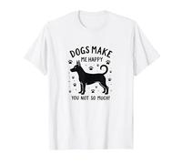 Dogs Make Me Happy, You Not So Much! Funny Pet Lover T-Shirt, Men, White, 6XL