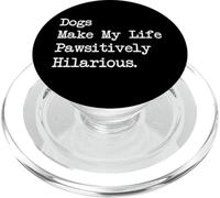 Dogs Make My Life Pawsitively Hilarious Funny Dog Quotes PopSockets PopGrip for MagSafe