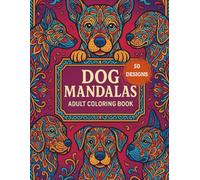 Dogs Mandalas - Adult Coloring Book: Mandala Patterns of Amazing Dogs For Mindfulness, Relaxation And Stress Relief
