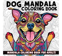 Dogs Mandalas Coloring Book: Beautiful Coloring Pages for Boys, Girls, Teens, Men, Women, Adults and Seniors: Mindful Inspirational Meditation Dog Images