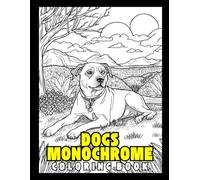 Dogs Monochrome Coloring Book: Elegant Black & White Dog Portraits for Relaxation, Mindfulness, and Dog Lovers