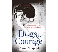 Dogs of Courage: When Britain's Pets Went to War 1939-45 (Tom Thorne Novels)
