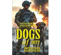 DOGS of DUTY: [Annotated] The Battlefield Brotherhood of Soldiers and Their Canine Warriors