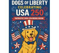 Dogs of Liberty Celebrating USA 250: Patriotic Dog Coloring Book with 50 Fun & Festive Designs for Kids, Adults, and Families