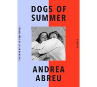 Dogs of Summer: A Novel - Paperback NEW Abreu, Andrea 01/08/2023
