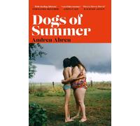 Dogs of Summer : A sultry, simmering story of girlhood and an international sensation