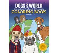 Dogs of the World, International Dog Breeds & Geography Coloring Book, Volume 1: Educational Countries of the World & Geography Coloring Activity Book For Kids Ages 6-12
