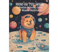 Dogs on the Moon: A Cosmic Coloring Book of Canine Explorers