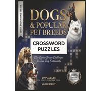 Dogs & Popular Breeds Crossword Puzzles: Large Print Dog-Themed Crosswords Featuring Popular Breeds, Canine Facts and Fun Trivia Brain Games with Solutions for Adults, Seniors and Dog Lovers