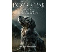 Dogs Speak: A Visual Quote Book from the Dogverse: 88 Dogs. 88 Truths. Spoken in Silence.
