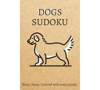 Dogs Sudoku Puzzle Book: Puzzles for Dogs Lovers | Help Calm the Mind, Relax and Focus | 6x9 inches | 110 Pages | 50+ Puzzles | Solutions Included