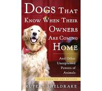 Dogs That Know When Their Owners Are Coming Home: And Other Unexplained Powers of Animals