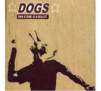 Dogs - This Stone Is A Bullet [CD 1]