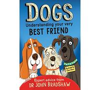 Dogs: Understanding Your Very Best Friend