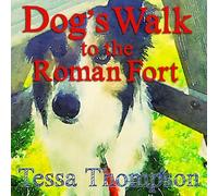 Dog's Walk to the Roman Fort: Beautifully Illustrated Rhyming Picture Book - Bedtime Story For Young Children (Dog's Walk Series 1): Volume 1