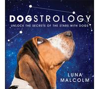 Dogstrology : Unlock the Secrets of the Stars with Dogs