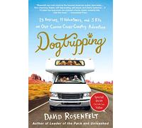 Dogtripping: 25 Rescues, 11 Volunteers, and 3 RVs on Our Canine Cross-Country Adventure