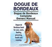Dogue de Bordeaux. Dogue de Bordeaux Complete Owners Manual. Dogue de Bordeaux book for care, costs, feeding, grooming, health and training.