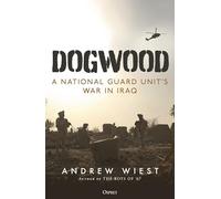 Dogwood: A National Guard unit's war in Iraq