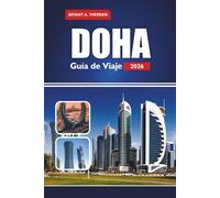 DOHA Guía de Viaje 2026: Explora consejos de expertos, las principales atracciones, itinerarios, comida local, zocos, aventuras en el desierto y experiencias culturales