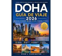 DOHA GUÍA DE VIAJE 2026: Una guía práctica para Doha que abarca alojamiento, transporte, normas culturales, gastronomía y principales atracciones. ... de viajes por el mundo de Evan L. Carrington)