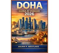 DOHA GUIDA DI VIAGGIO 2026: Comprendere la cultura, il diritto, la crescita urbana e l'esperienza quotidiana nella capitale in evoluzione del Qatar