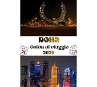 Doha Guida di viaggio 2026: Un viaggio di alto livello attraverso la sofisticata capitale del Qatar: attrazioni di livello mondiale, profondità ... e guida esperta per il viaggiatore moderno
