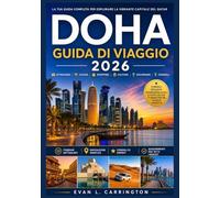 DOHA GUIDA DI VIAGGIO 2026: Una guida pratica a Doha che copre alloggi, trasporti, norme culturali, ristoranti e principali attrazioni. (Collezione di viaggi nel mondo di Evan L. Carrington)