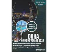 Doha Guide de voyage 2026: Au-delà des attentes, explorez en toute confiance, évitez les pièges à touristes, voyagez avec des cartes complètes, des ... locales (Éditions locales d'experts)