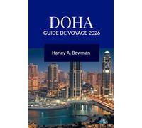 DOHA Guide de voyage 2026: Découvrez Doha : culture, aventures, festivals et luxe moderne pour tous les voyageurs