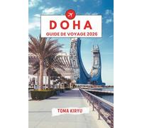Doha Guide de Voyage 2026: Le guide essentiel des principales attractions, expériences marquantes et favoris locaux cachés.