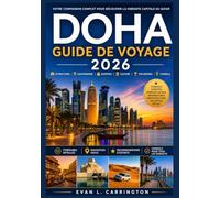 DOHA GUIDE DE VOYAGE 2026: Un guide pratique de Doha couvrant l'hébergement, les transports, les coutumes locales, la restauration et les principales ... voyages autour du monde d'Evan L. Carrington)