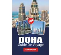 DOHA GUIDE DE VOYAGE 2026: Votre compagnon essentiel de la culture qatarie : aventures dans le désert, architecture moderne, souks et expériences authentiques du Moyen-Orient