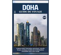 DOHA GUIDE DE VOYAGE: Principales attractions, conseils locaux, aventures en plein air et essentiels de voyage pour votre séjour