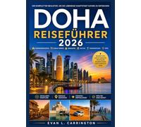 DOHA REISEFÜHRER 2026: Ein praktischer Reiseführer für Doha mit Informationen zu Unterkunft, Transport, kulturellen Gepflogenheiten, Gastronomie und ... (Evan L. Carrington Weltreise-Kollektion)