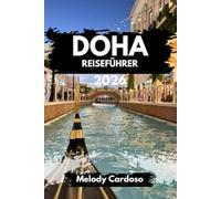 DOHA REISEFÜHRER 2026: Entdecken Sie Katars pulsierende Hauptstadt wie ein Einheimischer, Kultur, Essen, Reiserouten, Budget und Familienabenteuer, weniger planen, mehr erleben