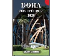 DOHA REISEFÜHRER: Ein praktischer Leitfaden zur Entdeckung von Kultur, Natur, verborgenen Schätzen und absoluten Highlights.