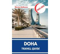 DOHA TRAVEL GUIDE 2025 - 2026: Explore Souqs, Skylines, Museums, And The Desert Beyond