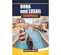 DOHA und LUSAIL REISEFÜHRER 2026: Entdecken Sie Top-Attraktionen, versteckte Perlen, lokale Küche und kulturelle Erlebnisse in Katar