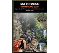 DOI INTHANON HIKING GUIDE 2026: Explore Thailand’s Roof - Sacred Trails, Hidden Caves, and Waterfall Paths: 89 (GLOBAL TRAVEL GUIDES SERIES)