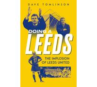 Doing a Leeds : The Implosion of Leeds United
