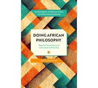 Doing African Philosophy : Beyond Textuality and Individual Authorship