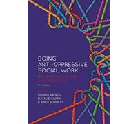 Doing Anti-Oppressive Social Work, 4th Edition: Rethinking Theory and Practice