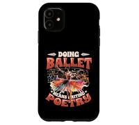 Doing Ballet Means Writing Poetry Ballerina Women Ballet Case for iPhone 11