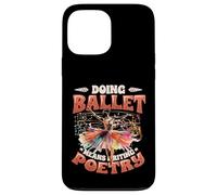 Doing Ballet Means Writing Poetry Ballerina Women Ballet Case for iPhone 13 Pro Max