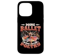 Doing Ballet Means Writing Poetry Ballerina Women Ballet Case for iPhone 14 Pro Max